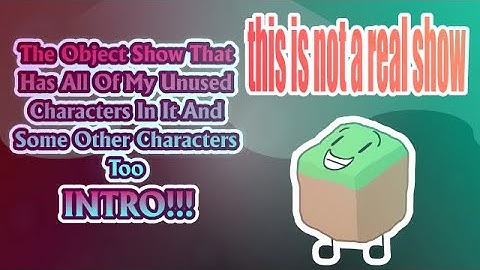 The Object Show That Has All of My Unused Characters in it and Some Other Characters Too Intro