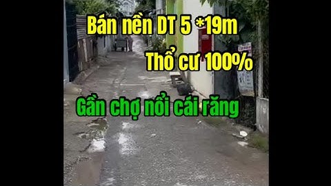 Bán nền gần chợ nổi cái răng , DT 5 * 19m thổ cư 💯%
