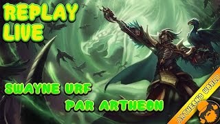 REPLAY LIVE ARTHEON - SWAYNE MODE U.R.F ! [League of Legends]