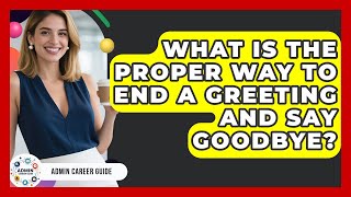 What Is The Proper Way To End A Greeting And Say Goodbye? - Admin Career Guide