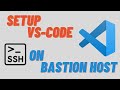 Setup vs code on bastion host  jump server  access it locally