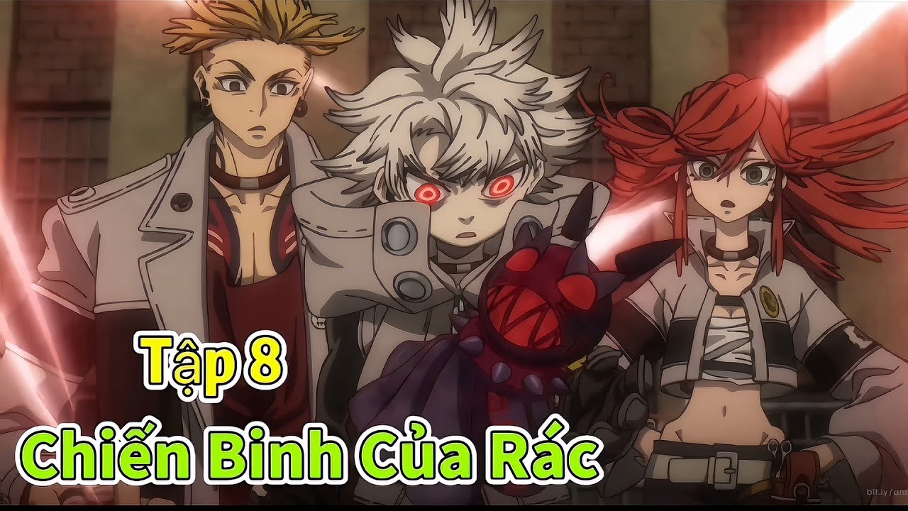 Chiến Binh Của Rác | Tập 8 | Bị Thế Giới Vứt Bỏ Tôi Trở Thành Chiến ...