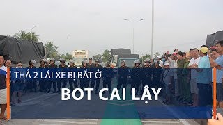 Thả 2 lái xe bị bắt ở BOT Cai Lậy | VTC1