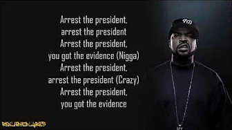 Ice Cube - Arrest the President (Lyrics) Ice Cube - Arrest the President (Lyrics)