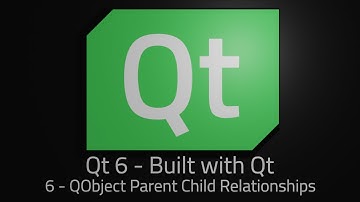 Qt 6 - Episode 6 - Parent child relationships