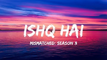 Thumbnail of Ishq hai | Lyrics video song | Anurag Saikia, Romy, Amarabha Banerjee, Varun Jain |  Mismatched - S3