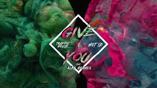 Download Lagu Traffic House, Hot ID - Give To You (feat. Alex Holmes) MP3