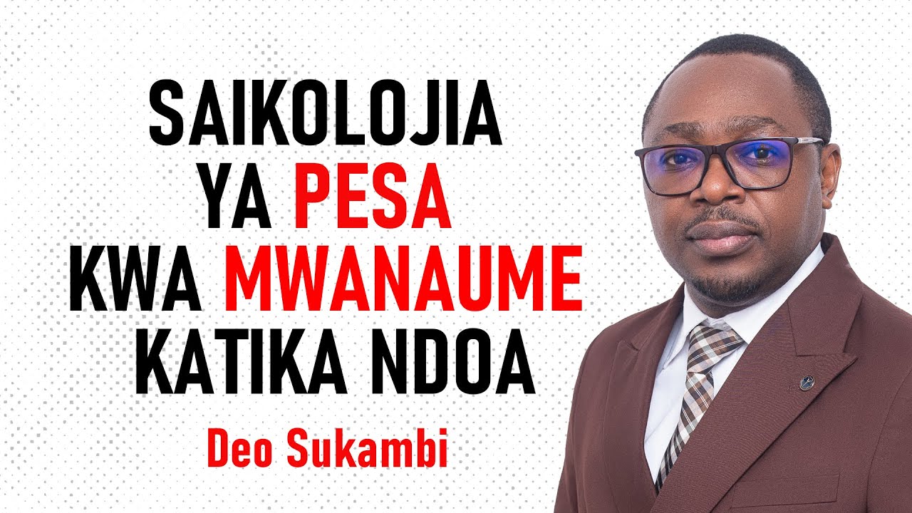 SAIKOLOJIA YA PESA KWA MWANAUME KATIKA NDOA | Deo Sukambi