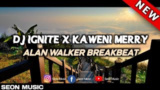 DJ IGNITE X KAWENI MERRY ALAN WALKER BREAKBEAT  MENGKANE VIRAL TIKTOK