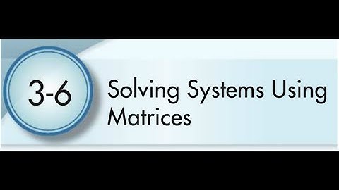 3-6 Solving Systems using Matrices