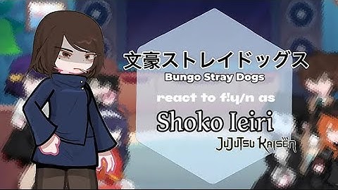 2X|| BSD react to f!y/n as Shoko Ieiri || AU