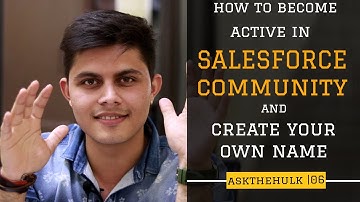 How to become active in Salesforce community and create your own name | Ask the Hulk | EP-6