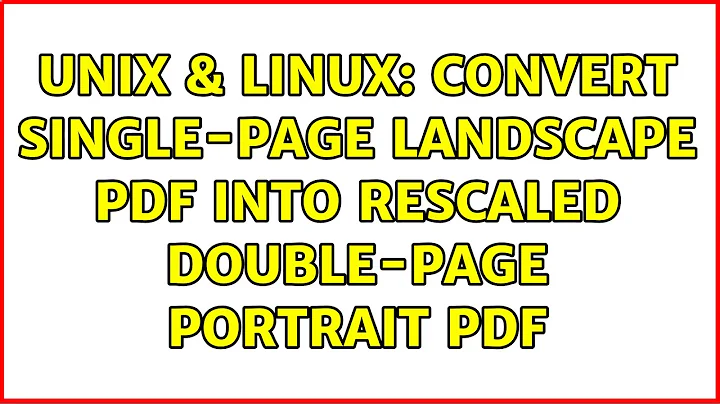 Unix & Linux: convert single-page landscape pdf into rescaled double-page portrait pdf