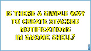 Ubuntu: Is there a simple way to create stacked notifications in GNOME Shell?
