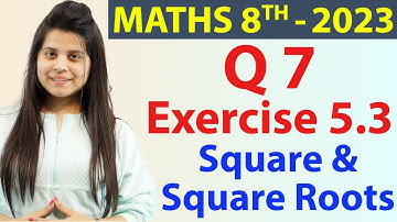 Q 7 - Ex 5.3 - Square and Square Roots - NCERT Maths Class 8th - Chapter 5, New Syllabus CBSE 2023