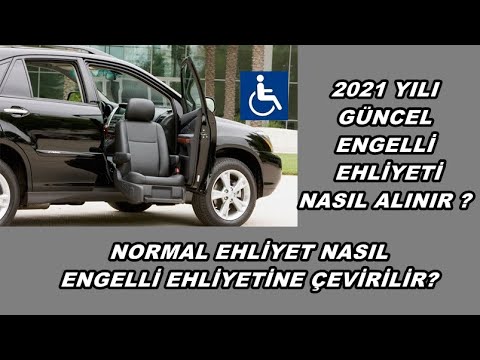 ENGELLİ EHLİYETİ NASIL ALINIR? NORMAL EHLİYET NASIL ENGELLİ EHLİYETiNE ÇEVİRİLİR?