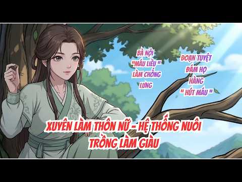 SS 1-3 FULL | Xuyên Làm Thôn Nữ - Hệ Thống Nuôi Trồng: Đoạn Tuyệt Mẹ Ruột Cùng Đám Họ Hàng Hút Máu tập 1