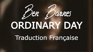 Ordinary day - Ben Barnes traduction fr