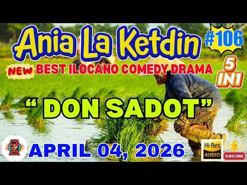 DON SADOT - Ania La Ketdin COMEDY DRAMA #106 | TOP ILOCANO WEEKND DRAMA - April 04, 2026 #aynawow