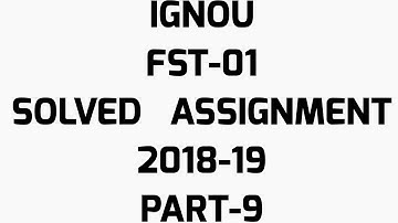 IGNOU FST-01 SOLVED ASSIGNMENT 2019 PART-9
