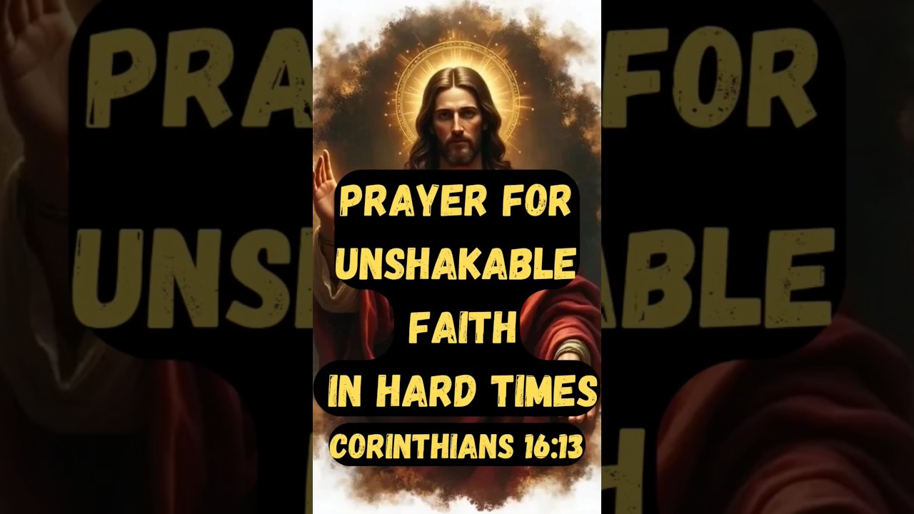 Prayer for Unshakable Faith in Hard Times.     Corinthians 