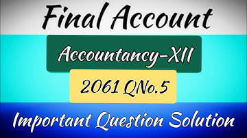 Final Account | Accountancy-12 | 2061 QNo.5 | Important Question | NEB/HSEB | Final Account