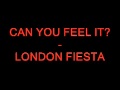 LONDON FIESTA   CAN YOU FEEL IT