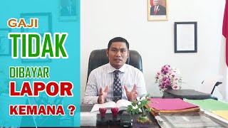 GAJI TIDAK DIBAYAR LAPOR KEMANA