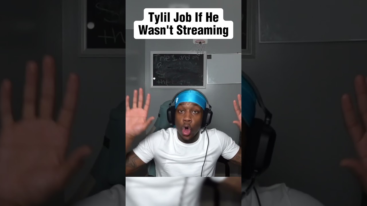 Tylil Job If He Wasn't Streaming...