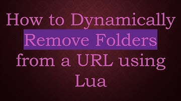 How to Dynamically Remove Folders from a URL using Lua
