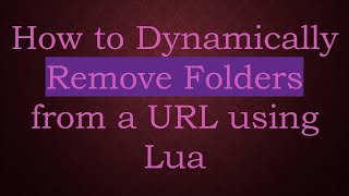How to Dynamically Remove Folders from a URL using Lua