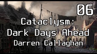 Cataclysm: Dark Days Ahead | Darren Callaghan | E06