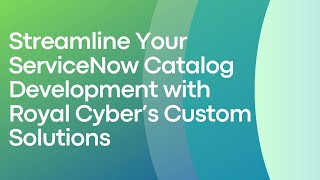 Streamline Your ServiceNow Catalog Development with Royal Cyber’s Custom Solutions screenshot 5