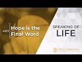 Speaking Of Life 4001 | Hope is the Final Word