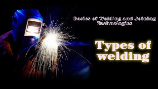 Basics of Welding and Joining Technologies-Types of welding