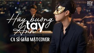 Hãy Buông Tay Anh - Thanh Ngọc | Nam Ca Sĩ Giấu Mặt Cover ♫ Nếu không là hẹn ước anh đã chẳng mơ