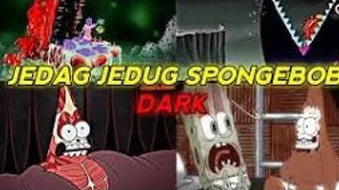 jedag jedug spongebob DARK
