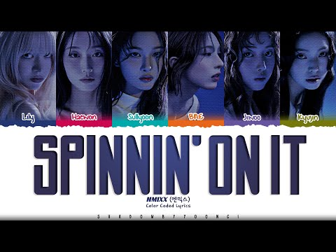 NMIXX SPINNIN ON IT Lyrics 엔믹스 SPINNIN ON IT 가사 Color Coded Han Rom Eng ShadowByYoongi 