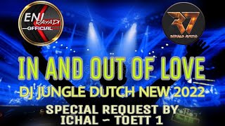 IN AND OUT OF LOVE ‼️ DJ JUNGLE DUTCH NEW 2022 || FT RONALD AVEIRO7 || SPECIAL REQ BY ICHAL~TOETT 1