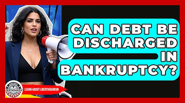Can Debt Be Discharged In Bankruptcy? - Learn About Libertarianism