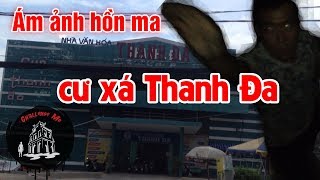 Ám ảnh hồn ma ở cư xá Thanh Đa - TP.HCM