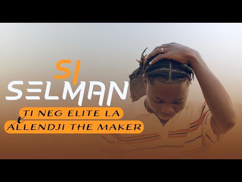 SI SELMAN_TI NÈG ELITE LA Feat ALLENDJI THE MAKER