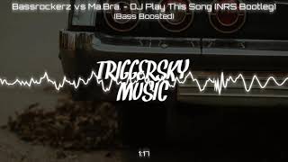 Bassrockerz vs Ma.Bra. - DJ Play This Song (NRS Bootleg) (Bass Boosted)