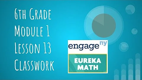Engage NY // Eureka Math Grade 6 Module 1 Lesson 13 Classwork