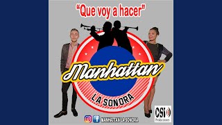 Video thumbnail of "Manhattan La Sonora - Que Voy a Hacer"