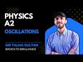 Oscillations | LEC-42 | A2-Level Physics 9702 | Basics to Brilliance | Sir Talha | 23 DEC