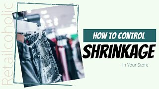 How to Control Retail Store Shrinkage - 15 Ways