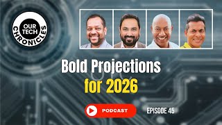 Our Tech Chronicles - Bold Projections for 2026 (E45)