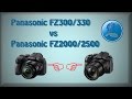 Panasonic FZ2000/2500 vs Panasonic FZ300/330 !!! Two mirrorless bridge cameras for video.
