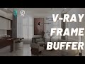 V- Ray Frame Buffer | Render History | Layers